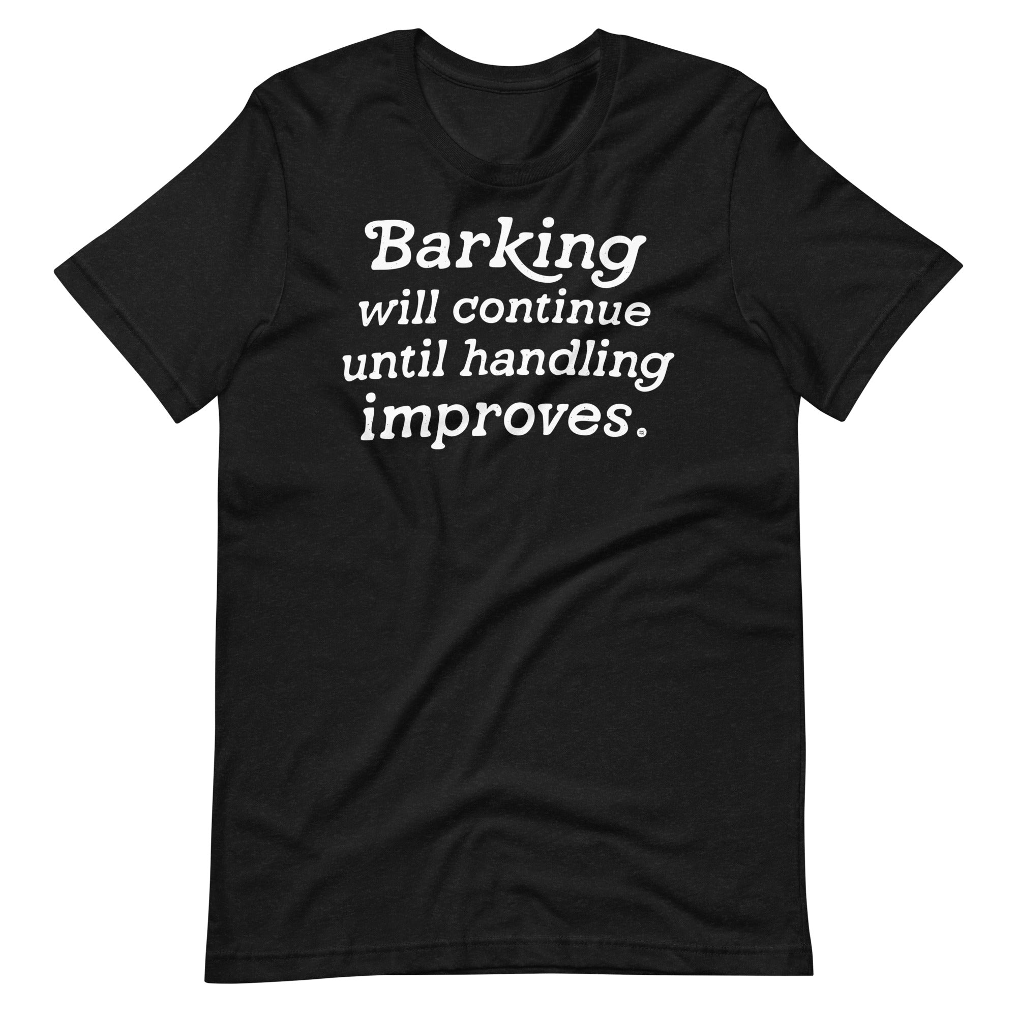 unisex t-shirt: barking will continue